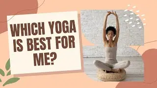 Which Yoga Is Best For Me?