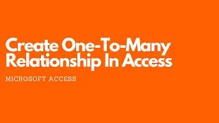How To Create One-to-Many Relationship in MS Access