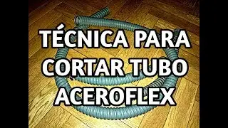 TÉCNICA PARA CORTAR TUBO ACEROFLEX