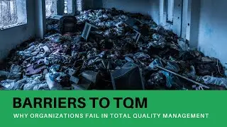The Barriers TQM - Why Organizations Fail in Total Quality Management
