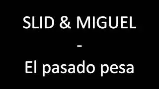 El Pasado Pesa - Slid & Miguel