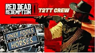 RDR2  ► T2TT CREW►► Only Fools & Horses (INTRO)