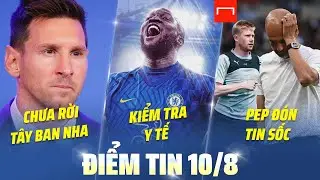 TIN BÓNG ĐÁ HÔM NAY: ĐỘNG THÁI BẤT NGỜ TỪ MESSI - CHELSEA CHỜ NGÀY LUKAKU TRỞ VỀ