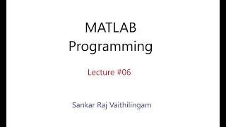 Lecture 06 : While... end Looping in Matlab