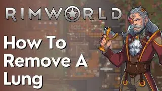 How To Remove A Lung Or Other Organs In Rimworld