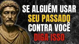 Se Alguém Usar o Seu Passado Contra Você, Diga Isso | Estoicismo | Sabedoria Estoica