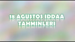18 Ağustos İddaa Tahminleri