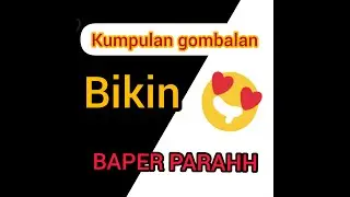 AWAS BAPERRR!! KUMPULAN GOMBALAN BIKIN BAPERR PARAHHHH || PART 2