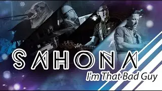 SAHONA -  I'm That Bad Guy