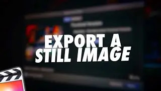 How To Export A Still Image From Final Cut Pro X