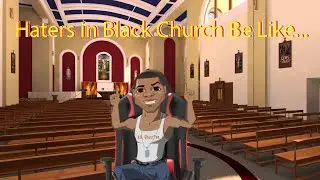 People that come to Church just to hate be like...
