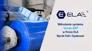 Zarządzanie produkcją w firmie Ela - Wyrób Folii i Opakowań dzięki VENDO.ERP®