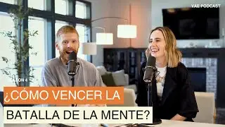¿Cómo vencer la batalla de la mente? | VAE Podcast