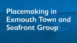 Placemaking in Exmouth Town and Seafront Group 18 March 2025
