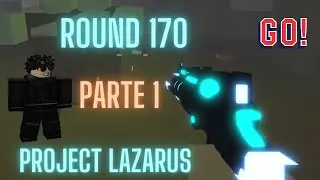 Project Lazarus  Round 170  - Rounds 1-100 (PART 1)