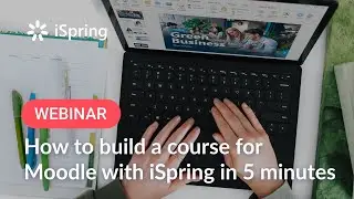 How to build a course for Moodle with iSpring in 5 minutes