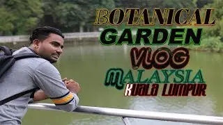 Botanical Gardens kuala lumpur malaysia vlog | hossain ali | sa media