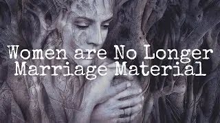 Women are No Longer Marriage Material with 