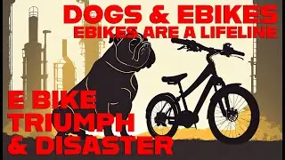Ebike Tales of Triumph and Disaster January 3rd - Dogs & Bikes, Ebikes are a lifeline