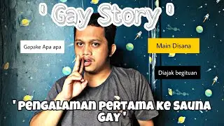 GAY STORY || Sauna Gay - Pertama Kali Ke Gay Sauna ! Ada yang Gituan!