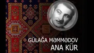 Gülağa Məmmədov Ana kür