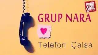 Grup Nara - Telefon Çalsa (Official Video)