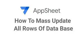 AppSheet How To Mass Update All Rows of Data Base