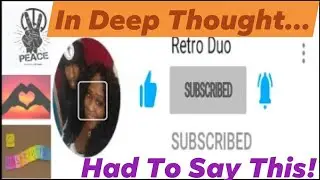 IN DEEP THOUGHT| !!Had To Get This Off Our Chest!!