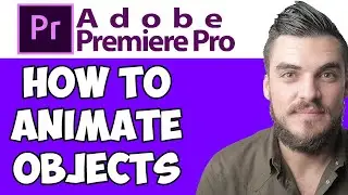 How to Animate Objects in Premiere Pro