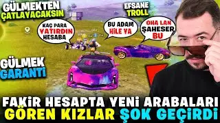FAKİR HESAPTA PAHALI ARABALARI GÖREN KIZLAR ŞOK OLDU - PUBG MOBİLE TROLL