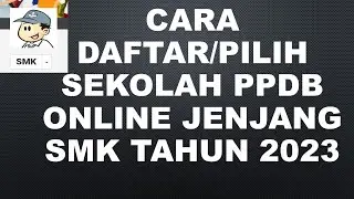 CARA DAFTAR ATAU PILIH SEKOLAH PPDB ONLINE JENJANG SMK TAHUN 2023