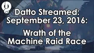Datto Streamed: Wrath of the Machine Raid Race - September 23, 2016