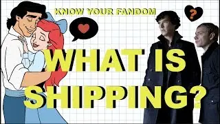 what is SHIPPING? -Know Your Fandom-