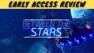 Between the Stars | Early Access Review | Star Trekking across the Universe!