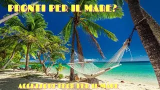 I 10 migliori accessori indispensabili per le vacanze al mare