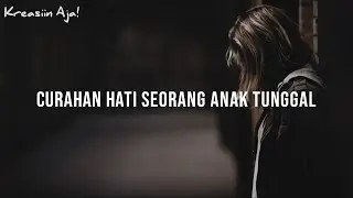 Curahan Hati Seorang Anak Tunggal | Puisi : Kreasiin Aja!