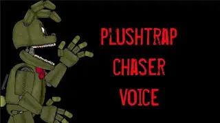 (fnaf/dc2)plushtrap chaser voice