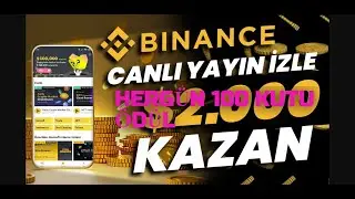Binance Canlı Yayın Etkinliğinden para kazanma 100.000$  günlük 100 kutu ödüllü anında çekilebilir