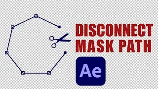Disconnect Mask Path in After Effects