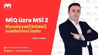 MİQ üzrə MSİ 2 | İbtidai riyaziyyat suallarının izahı. Hafis Yaqublu #riyaziyyat #həndəsə #miq