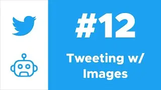 Posting Tweets with Images with Tweepy | Twitter Bot with Python Course Ep. #12