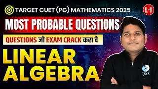 Linear Algebra | CUET PG Mathematics 2025 | Most Probable Questions | Lec-1 | IFAS