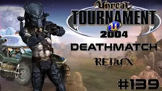 Unreal Tournament 2004 - Deathmatch REDUX #139