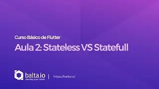 Curso de Flutter - Aula 2: Stateless VS Statefull | por André Baltieri - balta.io