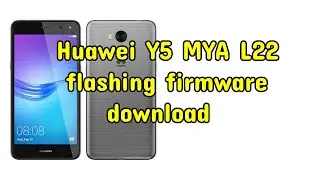 Huawei Y5 MYA L22 flashing firmware download