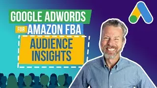 Google Adwords For Amazon FBA - Audience Insights