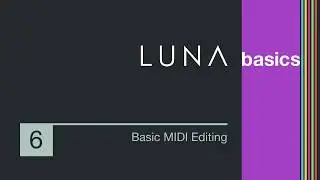 LUNA Basics - MIDI: Clip & Note Editing, Import, Quantize, & More