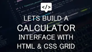 LETS BUILD A CALCULATOR INTERFACE WITH HTML AND CSS