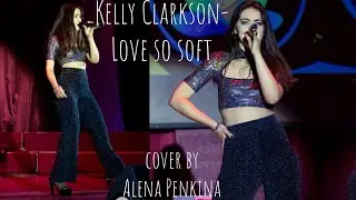 Kelly Clarkson - Love so soft (cover by Alena Penkina)