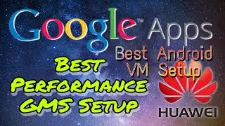 Huawei GMS: Best Stable Android VM For Most Mobile Apps And Games (Fast & Easy Setup)